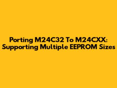 Porting M24C32 To M24CXX: Supporting Multiple EEPROM Sizes