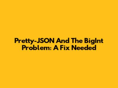Pretty-JSON And The BigInt Problem: A Fix Needed