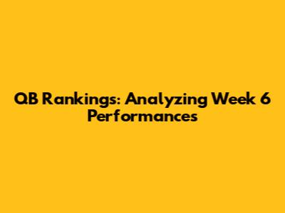 QB Rankings: Analyzing Week 6 Performances