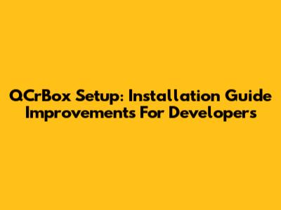QCrBox Setup: Installation Guide Improvements For Developers