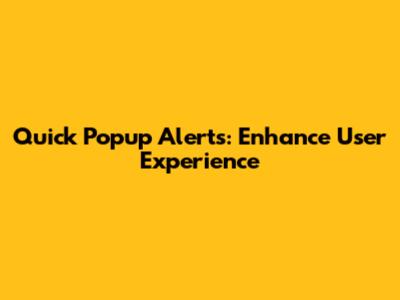 Quick Popup Alerts: Enhance User Experience