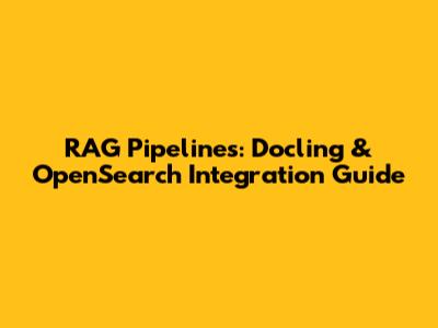 RAG Pipelines: Docling & OpenSearch Integration Guide