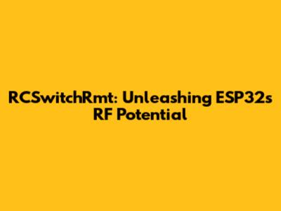 RCSwitchRmt: Unleashing ESP32's RF Potential
