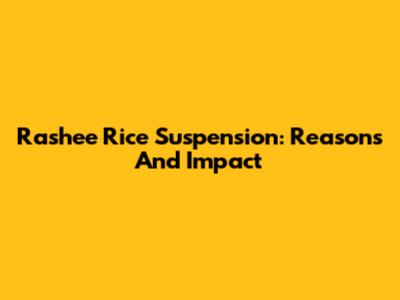 Rashee Rice Suspension: Reasons And Impact