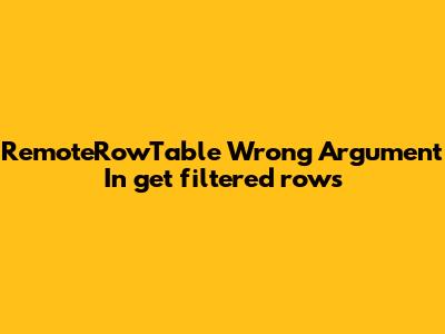 RemoteRowTable Wrong Argument In _get_filtered_rows_
