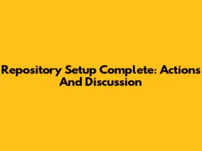 Repository Setup Complete: Actions And Discussion