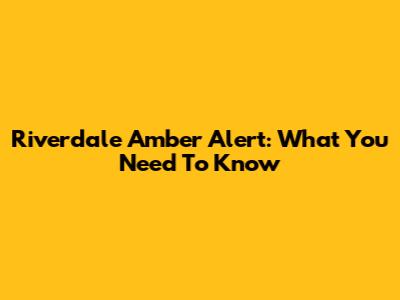 Riverdale Amber Alert: What You Need To Know