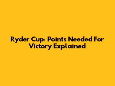 Ryder Cup: Points Needed For Victory Explained