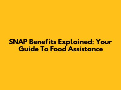 SNAP Benefits Explained: Your Guide To Food Assistance