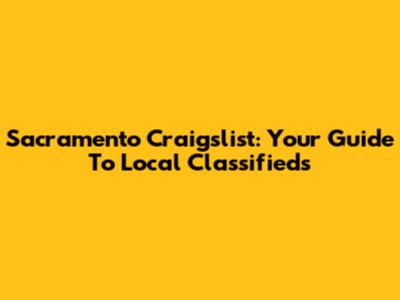 Sacramento Craigslist: Your Guide To Local Classifieds