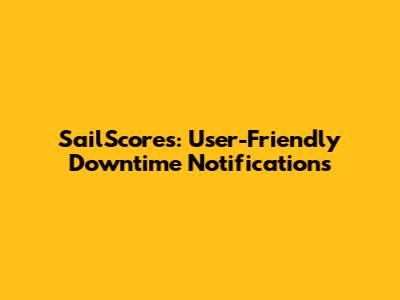 SailScores: User-Friendly Downtime Notifications
