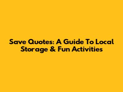 Save Quotes: A Guide To Local Storage & Fun Activities