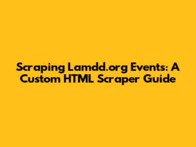 Scraping Lamdd.org Events: A Custom HTML Scraper Guide