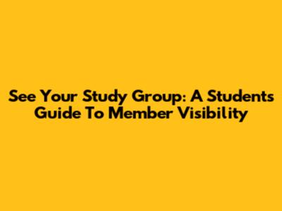 See Your Study Group: A Student's Guide To Member Visibility