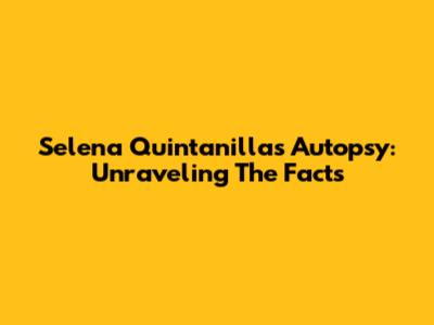 Selena Quintanilla's Autopsy: Unraveling The Facts