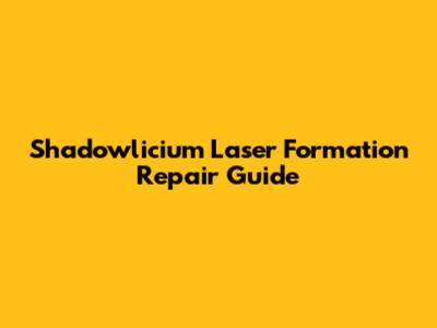 Shadowlicium Laser Formation Repair Guide
