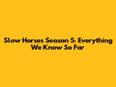 Slow Horses Season 5: Everything We Know So Far