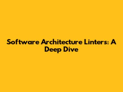 Software Architecture Linters: A Deep Dive