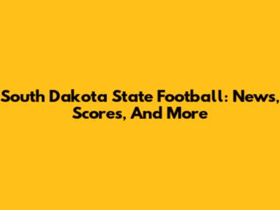 South Dakota State Football: News, Scores, And More