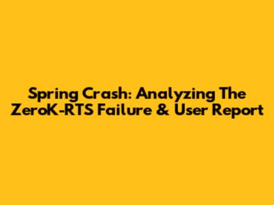 Spring Crash: Analyzing The ZeroK-RTS Failure & User Report