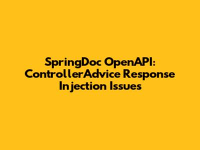 SpringDoc OpenAPI: ControllerAdvice Response Injection Issues