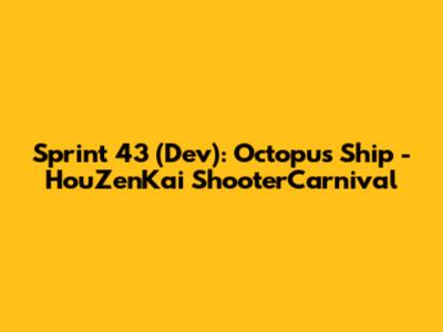 Sprint 43 (Dev): Octopus Ship - HouZenKai ShooterCarnival