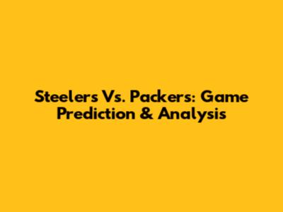 Steelers Vs. Packers: Game Prediction & Analysis