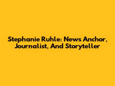 Stephanie Ruhle: News Anchor, Journalist, And Storyteller