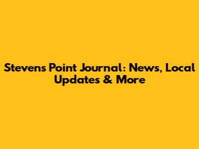 Stevens Point Journal: News, Local Updates & More