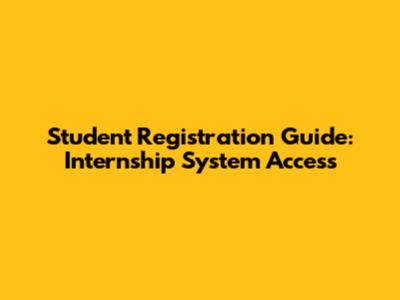 Student Registration Guide: Internship System Access
