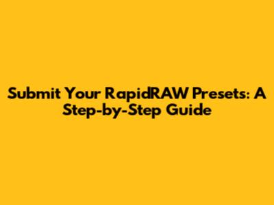 Submit Your RapidRAW Presets: A Step-by-Step Guide