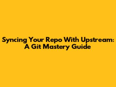 Syncing Your Repo With Upstream: A Git Mastery Guide
