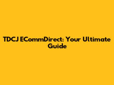 TDCJ ECommDirect: Your Ultimate Guide