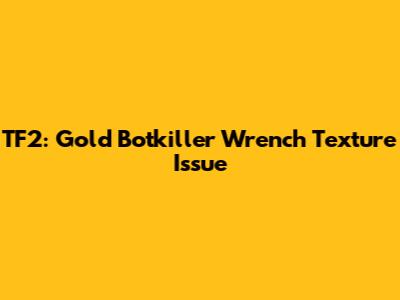 TF2: Gold Botkiller Wrench Texture Issue
