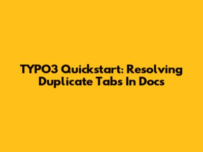 TYPO3 Quickstart: Resolving Duplicate Tabs In Docs