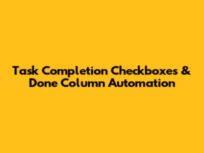 Task Completion Checkboxes & 'Done' Column Automation