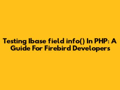 Testing Ibase_field_info() In PHP: A Guide For Firebird Developers