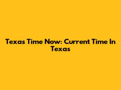 Texas Time Now: Current Time In Texas