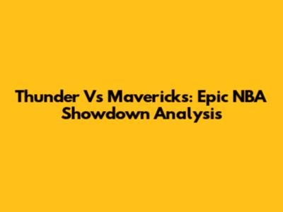 Thunder Vs Mavericks: Epic NBA Showdown Analysis