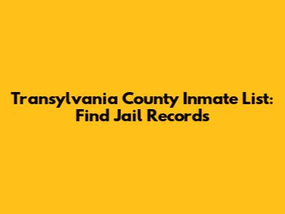 Transylvania County Inmate List: Find Jail Records