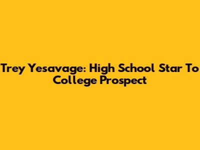Trey Yesavage: High School Star To College Prospect