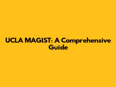 UCLA MAGIST: A Comprehensive Guide