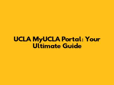 UCLA MyUCLA Portal: Your Ultimate Guide