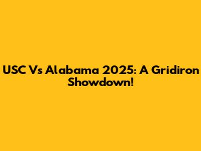 USC Vs Alabama 2025: A Gridiron Showdown!