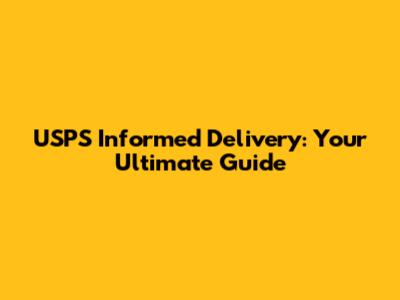 USPS Informed Delivery: Your Ultimate Guide
