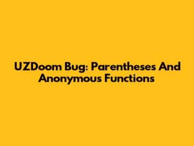 UZDoom Bug: Parentheses And Anonymous Functions
