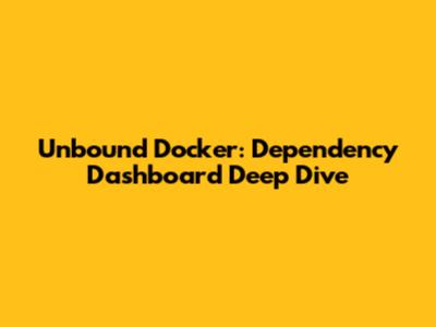 Unbound Docker: Dependency Dashboard Deep Dive