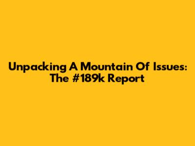 Unpacking A Mountain Of Issues: The #189k Report