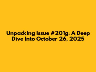 Unpacking Issue #201g: A Deep Dive Into October 26, 2025