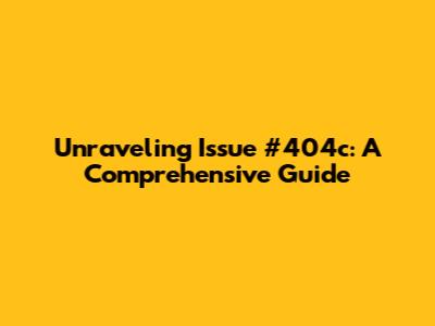 Unraveling Issue #404c: A Comprehensive Guide